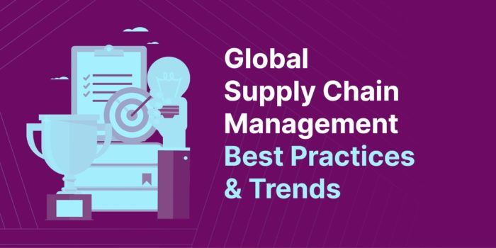 Global Supply Chain Management: Best Practices And Trends